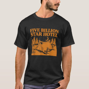 Fünf-Milliarden-Sterne-Hotel-Camping-Outdoor-Wande T-Shirt