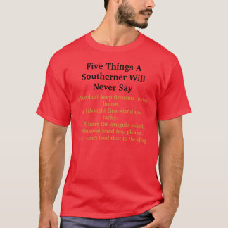 Fünf Sachen, die ein Bewohner des Südens nie sagt T-Shirt