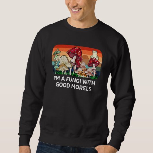 Fungi mit gutem Morels Pilz-Spaß 1 Sweatshirt (Vorderseite)
