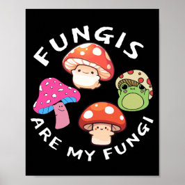 Fungis Are My Fungi - Fun Mushroom Art Poster