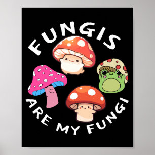 Fungis Are My Fungi - Fun Mushroom Art Poster