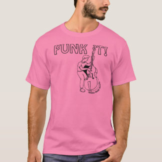 Funk IT - T - Shirt w/Funky Bassist