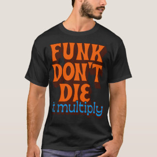 Funk stirbt nicht, es multipliziert sich T-Shirt
