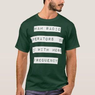 Funkamateure machen es mit mehr Frequenz T-Shirt