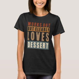 Funktioniert, aber Lieben Dessert Workout Fitne T-Shirt