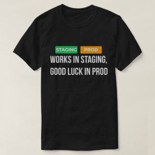 Funktioniert in Staging, viel Glück in Prod Dev T- T-Shirt