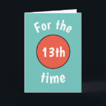 Funny 13. Geburtstagskarte für Teenager Karte<br><div class="desc">Blau mit orangefarbener Geburtstagskarte für Teenager oder Mädchen. Ändern Sie ihr Alter auf 10, 11, 12, 13, 14, 15, 16, 17, 18 oder jedes andere Alter. Macht auch eine lustige Karte für ihre 40t, 50th oder 60th. Ändern Sie die Farbe des Designs im Design-Tool, oder kontaktieren Sie den Zazzle Store...</div>