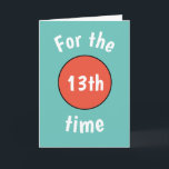 Funny 13. Geburtstagskarte für Teenager Karte<br><div class="desc">Blau mit orangefarbener Geburtstagskarte für Teenager oder Mädchen. Ändern Sie ihr Alter auf 10, 11, 12, 13, 14, 15, 16, 17, 18 oder jedes andere Alter. Macht auch eine lustige Karte für ihre 40t, 50th oder 60th. Ändern Sie die Farbe des Designs im Design-Tool, oder kontaktieren Sie den Zazzle Store...</div>