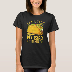 Funny 23 Jahre alt Lasst uns Taco über meinen 23. T-Shirt