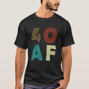 Funny 40 AF T Shirt 40. Geburtstag Party Geschenk