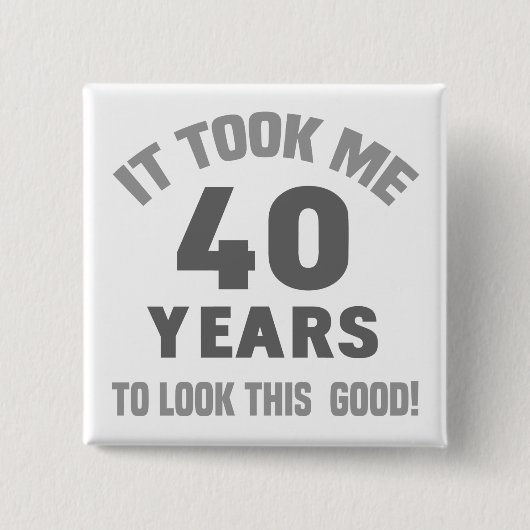 Funny 40. Geburtstag Button (Vorderseite)