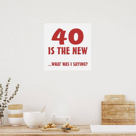 Funny 40. Geburtstag Gag Geschenke Poster (Küche)
