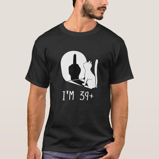 Funny 40th Birthday I'm 39 Plus Cat I'm 39 T-Shirt (Vorderseite)
