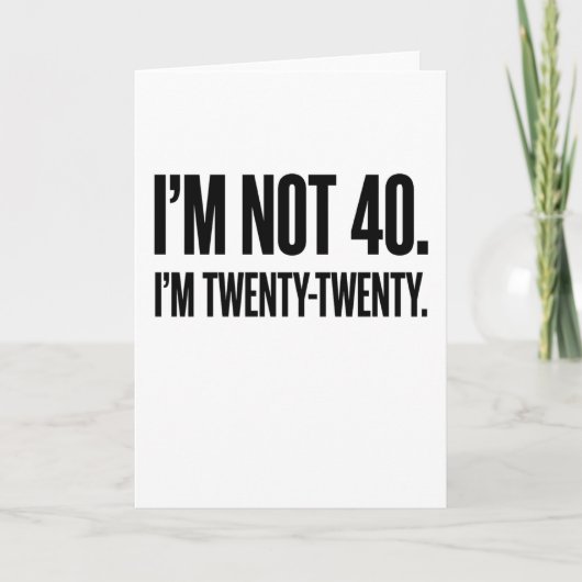 Funny 40th Birthday I'm Not 40 I'm Twenty-Twenty Karte (Vorderseite)