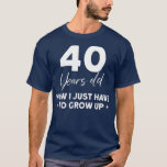 Funny 40th Birthday Outfit Birthday 40 Years old  T-Shirt<br><div class="desc">Funny 40th Birthday Outfit Birthday 40 Years old Gift. Perfect gift for your dad,  mom,  papa,  men,  women,  friend and family members on Thanksgiving Day,  Christmas Day,  Mothers Day,  Fathers Day,  4th of July,  1776 Independent day,  Veterans Day,  Halloween Day,  Patrick's Day</div>