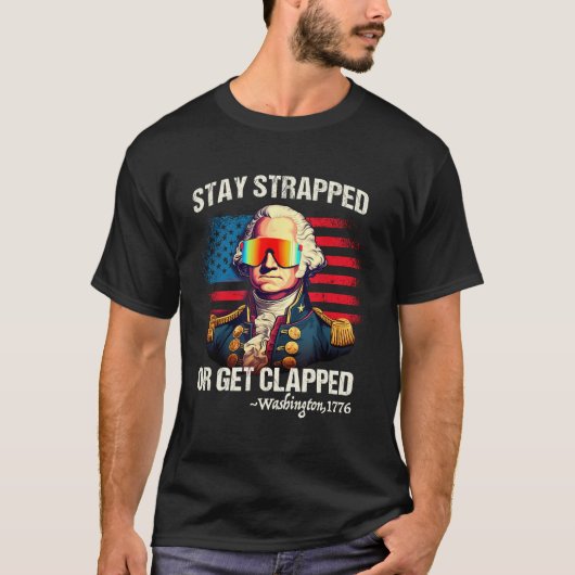 Funny 4. Juli Washington Bleibe Strapped Get Cla T-Shirt (Vorderseite)