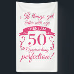 Funny 50th Birthday 'Perfection' Banner<br><div class="desc">A funny birthday gift idea that says 'If things get better with age then I am approaching perfection!'</div>