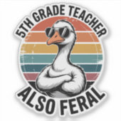 Funny 5th Grade Teacher Goose Also Feral School Aufkleber (Vorderseite)