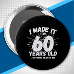 Funny 60th Birthday Quote Sarcastic 60 Year Old Button<br><div class="desc">This funny 60th birthday design makes a great sarcastic humor joke or novelty gag gift for a 60 year old birthday theme or surprise 60th birthday party! Features "I Made it to 60 Years Old... Nothing Scares Me" funny 60th birthday meme that will get lots of laughs from family, friends,...</div>