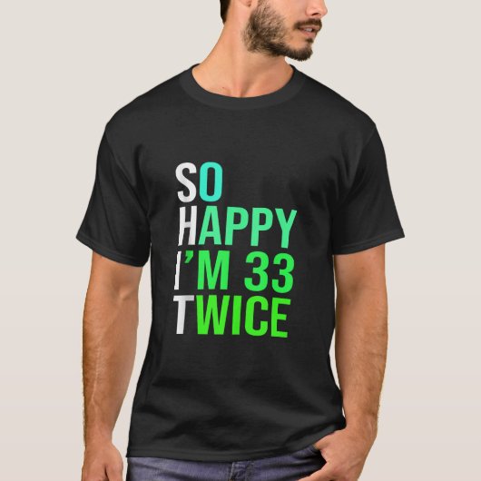 Funny 66th Birthday Present So Happy I m 33 Twice  T-Shirt (Vorderseite)
