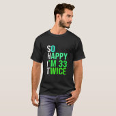 Funny 66th Birthday Present So Happy I m 33 Twice  T-Shirt (Vorne ganz)