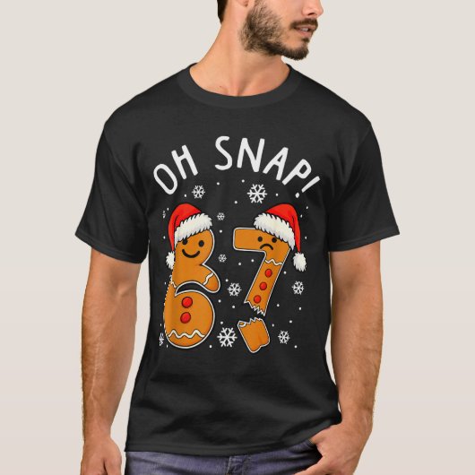 Funny 67 Christmas Oh Snap Gingerbread Man 6 7 Mem T-Shirt (Vorderseite)