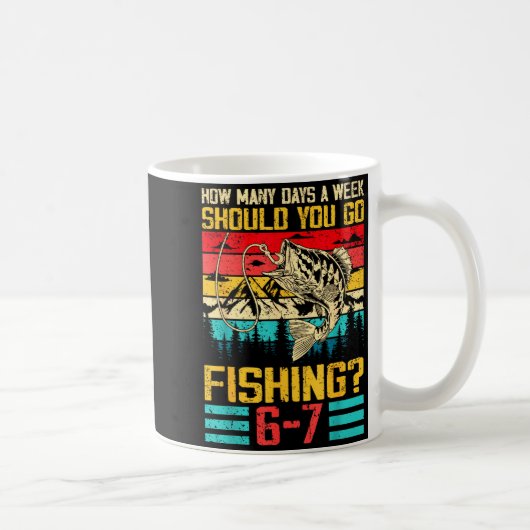 Funny 67 How Many Days A Week Should You Go Fishin Kaffeetasse (Rechts)