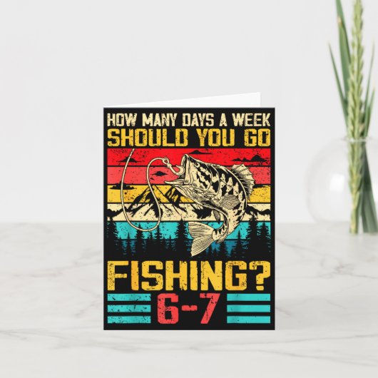 Funny 67 How Many Days A Week Should You Go Fishin Karte (Vorderseite)