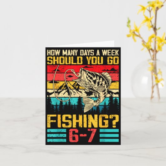 Funny 67 How Many Days A Week Should You Go Fishin Karte (Gelbe Blume)