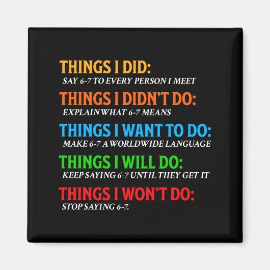 Funny 67 Six Seven 6 7 Meme Things Want To Do 6-7  Magnet (Vorne)