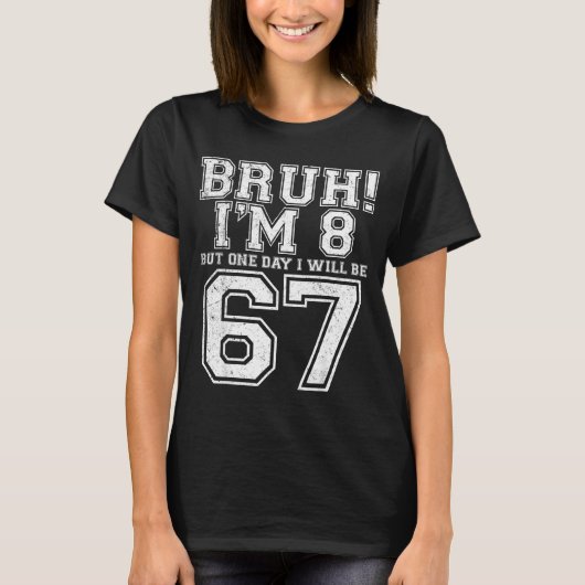 Funny 67 Six Seven Teen Bruh Eight 8 Birthday  T-Shirt (Vorderseite)