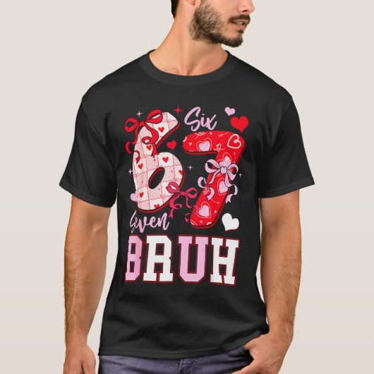 Funny 67 Valentines Bruh Six Seven Meme Heart 6 7 T-Shirt (Vorderseite)
