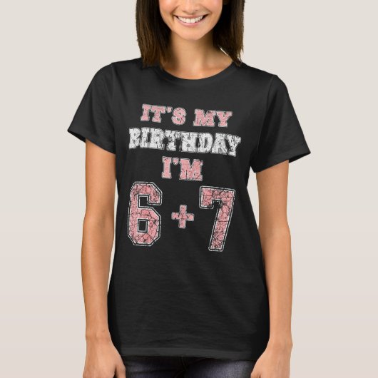Funny 6 7 13th Birthday Six Seven Teenager 13 Year T-Shirt (Vorderseite)