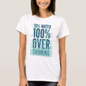 Funny "70% Water 100% Overthinking" Shirt (Vorderseite)