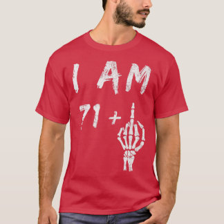 Funny 72nd Birthday I Am 71 Plus Skeleton Middle F T-Shirt