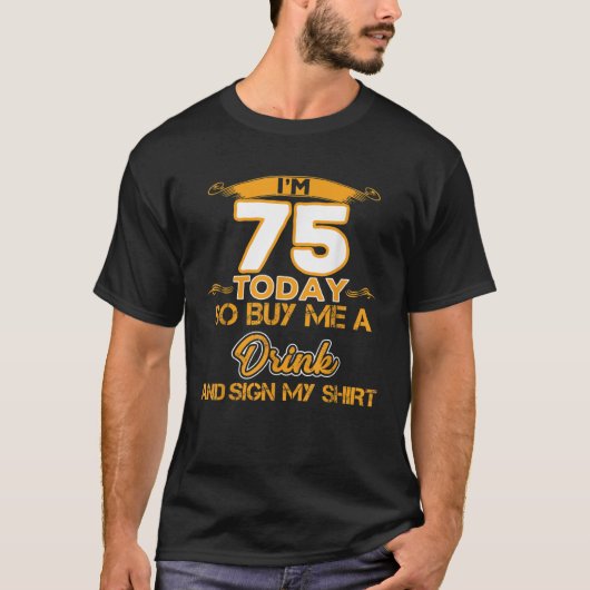 Funny 75th Birthday I m 75 Today Gift For All  T-Shirt (Vorderseite)