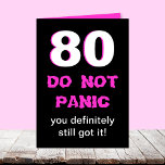 Funny 80. Geburtstagskarte für Frauen Karte<br><div class="desc">Diese lustige Meilenstein-80. Geburtstagskarte ist für Frauen. Eine große 80 erscheint in Weiß mit rosa Kanten auf schwarz mit "DO NOT PANIC" in heißen Rosa unten und den Worten "Sie definitiv noch got". Im Inneren befindet sich das Komische und das "es". Eine tolle Karte für eine Frau mit einem guten...</div>