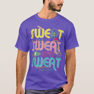 Funny 80's Workout Sweat Sweat Sweat Sweat Sweat 8 T-Shirt