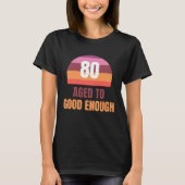 Funny 80th Aged to Good Enough Sunset T Shirt (Vorderseite)