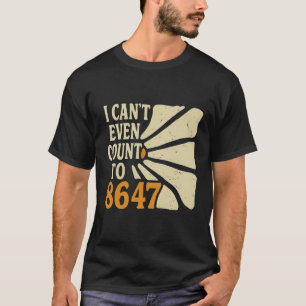 Funny 8647 Shirt - ich kann nicht einmal zählen bi