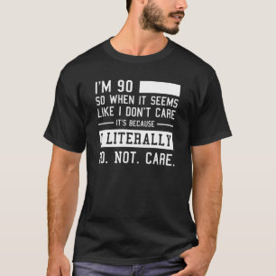 Funny 90. Geburtstag und ich buchstäblich nicht k T-Shirt