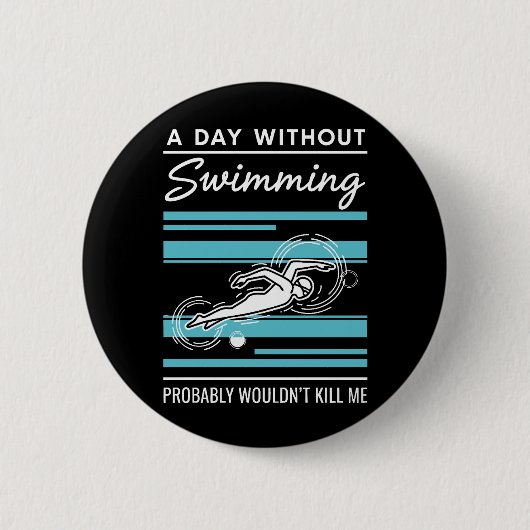 funny A Day Without Swimming Probably Wouldnt Kill Button (Vorderseite)