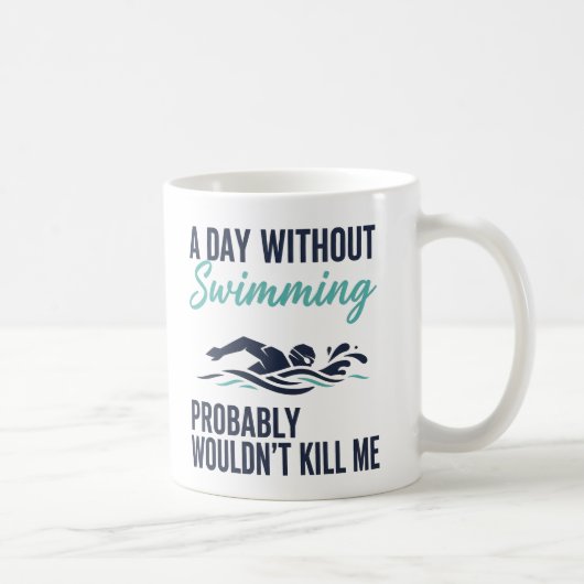 funny A Day Without Swimming Probably Wouldnt Kill Kaffeetasse (Rechts)