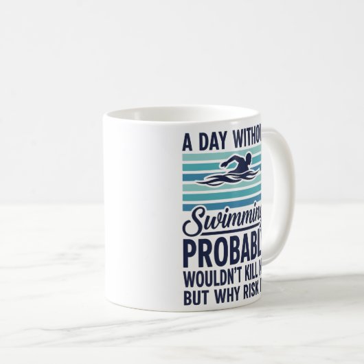 funny A Day Without Swimming Probably Wouldnt Kill Kaffeetasse (VorderseiteRechts)