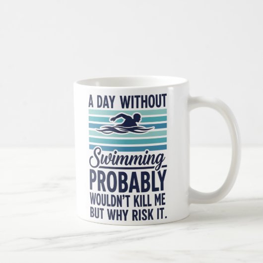 funny A Day Without Swimming Probably Wouldnt Kill Kaffeetasse (Rechts)