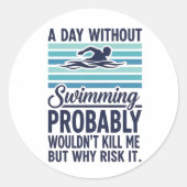 funny A Day Without Swimming Probably Wouldnt Kill Runder Aufkleber (Vorderseite)