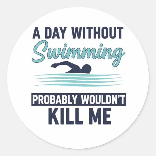 funny A Day Without Swimming Probably Wouldnt Kill Runder Aufkleber (Vorderseite)