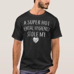 Funny A Super Hot Dental Hygienist Stole My Heart  T-Shirt<br><div class="desc">Funny A Super Hot Dental Hygienist Stole My Heart Unisex  .</div>
