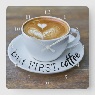 Funny aber First Coffee Cup Küche Quadratische Wanduhr