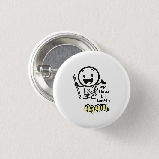 Funny Abzeichen 'Oops I Brook the Timeline Again' Button (Vorne & Hinten)